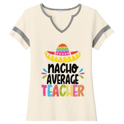 Fun Teacher Appreciation Humor Funny Nacho Average Teacher Ladies Halftime Notch Neck Tee