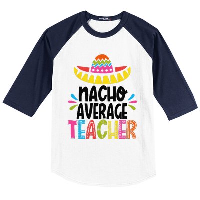 Fun Teacher Appreciation Humor Funny Nacho Average Teacher Baseball Sleeve Shirt