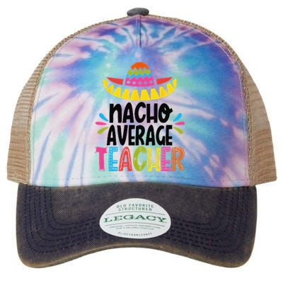 Fun Teacher Appreciation Humor Funny Nacho Average Teacher Legacy Tie Dye Trucker Hat