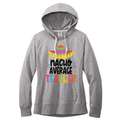 Fun Teacher Appreciation Humor Funny Nacho Average Teacher Women's Fleece Hoodie