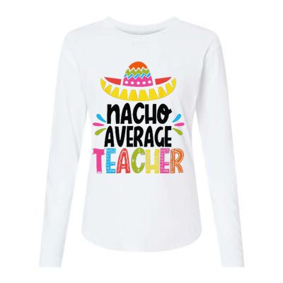 Fun Teacher Appreciation Humor Funny Nacho Average Teacher Womens Cotton Relaxed Long Sleeve T-Shirt