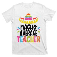 Fun Teacher Appreciation Humor Funny Nacho Average Teacher T-Shirt