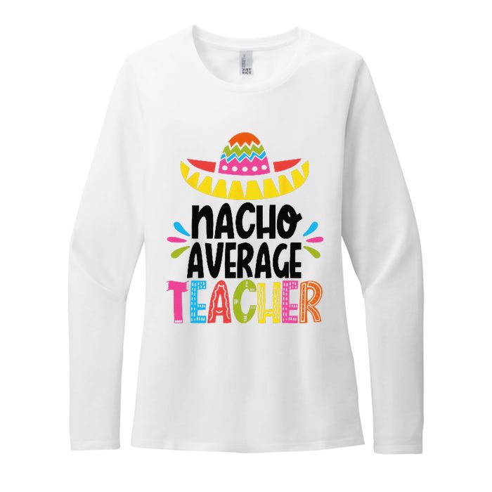 Fun Teacher Appreciation Humor Funny Nacho Average Teacher Womens CVC Long Sleeve Shirt