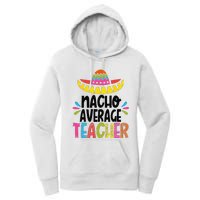 Fun Teacher Appreciation Humor Funny Nacho Average Teacher Women's Pullover Hoodie