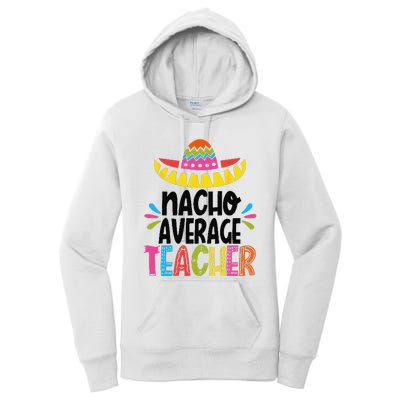 Fun Teacher Appreciation Humor Funny Nacho Average Teacher Women's Pullover Hoodie