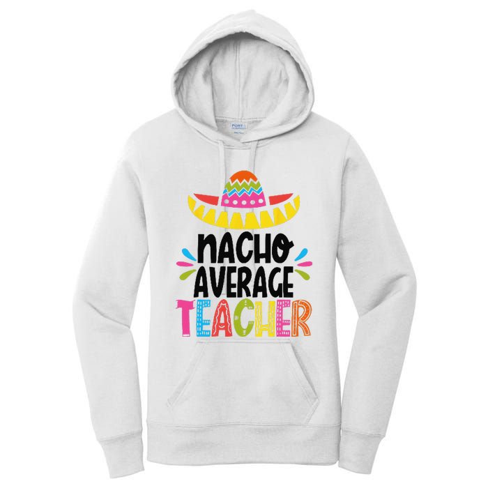 Fun Teacher Appreciation Humor Funny Nacho Average Teacher Women's Pullover Hoodie