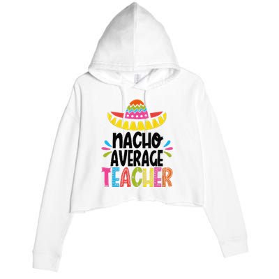 Fun Teacher Appreciation Humor Funny Nacho Average Teacher Crop Fleece Hoodie