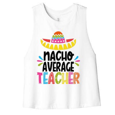 Fun Teacher Appreciation Humor Funny Nacho Average Teacher Women's Racerback Cropped Tank