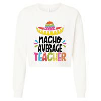 Fun Teacher Appreciation Humor Funny Nacho Average Teacher Cropped Pullover Crew