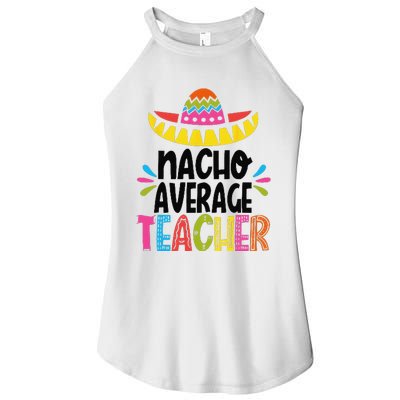 Fun Teacher Appreciation Humor Funny Nacho Average Teacher Women's Perfect Tri Rocker Tank