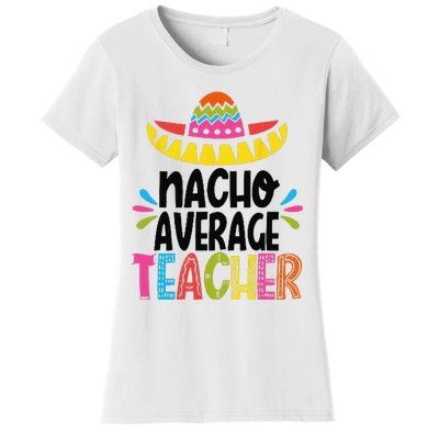 Fun Teacher Appreciation Humor Funny Nacho Average Teacher Women's T-Shirt