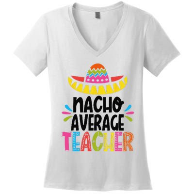 Fun Teacher Appreciation Humor Funny Nacho Average Teacher Women's V-Neck T-Shirt