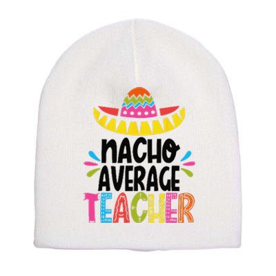 Fun Teacher Appreciation Humor Funny Nacho Average Teacher Short Acrylic Beanie