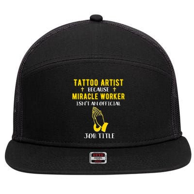 Funny Tattoo Artist Because Miracle Worker Isn't A Job Title Gift 7 Panel Mesh Trucker Snapback Hat