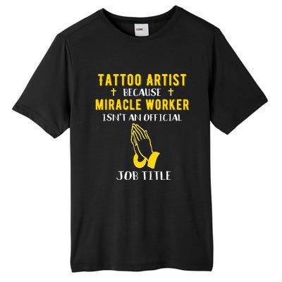 Funny Tattoo Artist Because Miracle Worker Isn't A Job Title Gift Tall Fusion ChromaSoft Performance T-Shirt