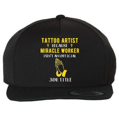 Funny Tattoo Artist Because Miracle Worker Isn't A Job Title Gift Wool Snapback Cap