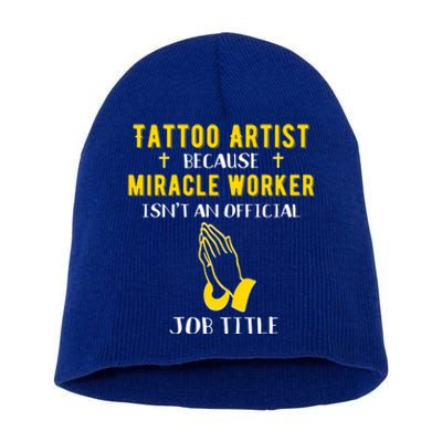 Funny Tattoo Artist Because Miracle Worker Isn't A Job Title Gift Short Acrylic Beanie