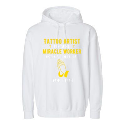 Funny Tattoo Artist Because Miracle Worker Isn't A Job Title Gift Garment-Dyed Fleece Hoodie