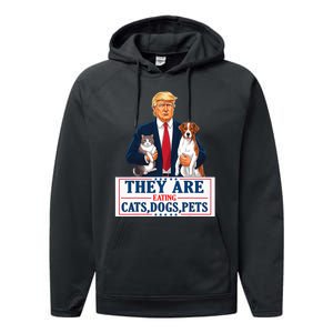 Funny They Are Eating The Dogs The Cats The Pets Trump Performance Fleece Hoodie