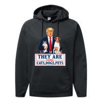 Funny They Are Eating The Dogs The Cats The Pets Trump Performance Fleece Hoodie