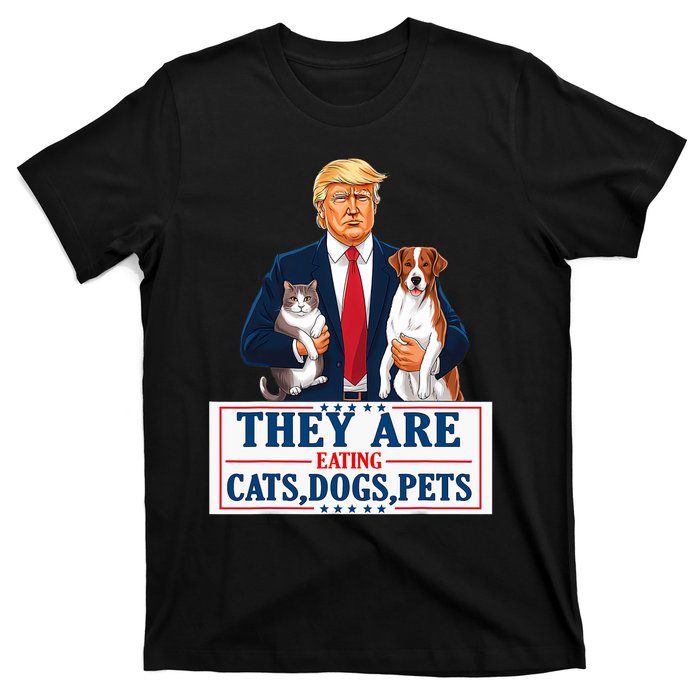 Funny They Are Eating The Dogs The Cats The Pets Trump T-Shirt