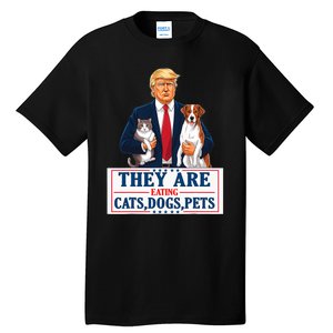 Funny They Are Eating The Dogs The Cats The Pets Trump Tall T-Shirt