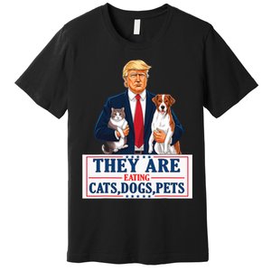 Funny They Are Eating The Dogs The Cats The Pets Trump Premium T-Shirt