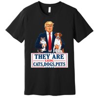 Funny They Are Eating The Dogs The Cats The Pets Trump Premium T-Shirt