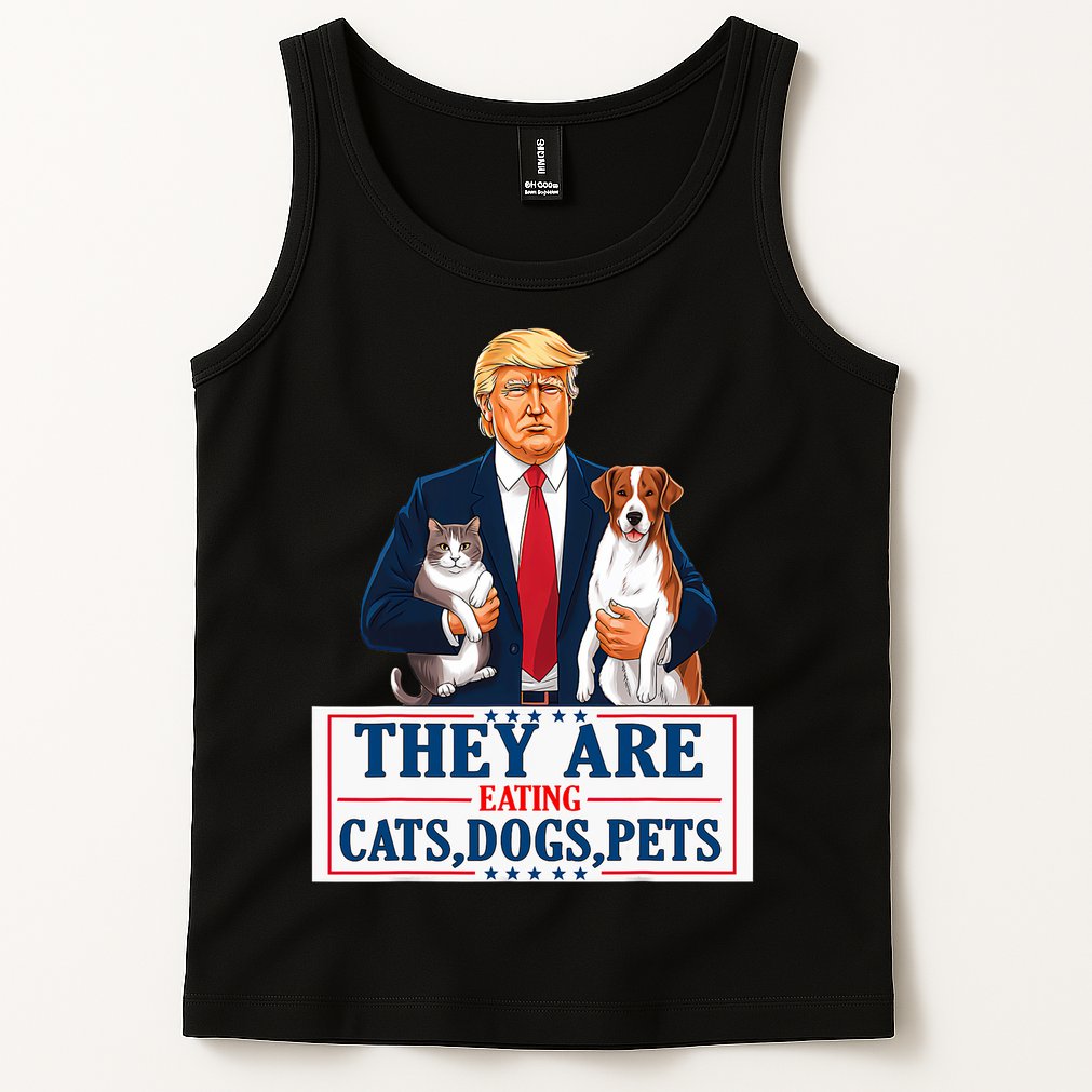 Funny They Are Eating The Dogs The Cats The Pets Trump Tank Top