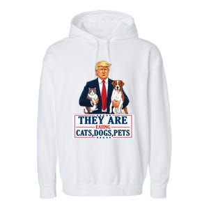 Funny They Are Eating The Dogs The Cats The Pets Trump Garment-Dyed Fleece Hoodie