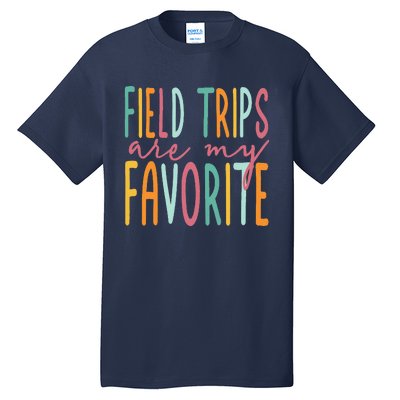 Field Trips Are My Favorite I Field Trips Children Teacher Tall T-Shirt