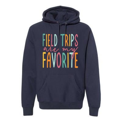 Field Trips Are My Favorite I Field Trips Children Teacher Premium Hoodie