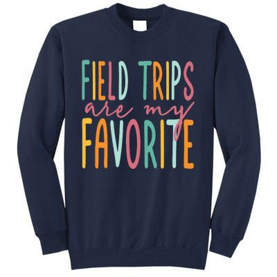 Field Trips Are My Favorite I Field Trips Children Teacher Tall Sweatshirt