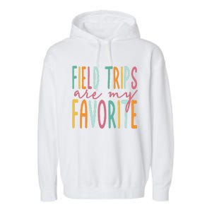 Field Trips Are My Favorite I Field Trips Children Teacher Garment-Dyed Fleece Hoodie