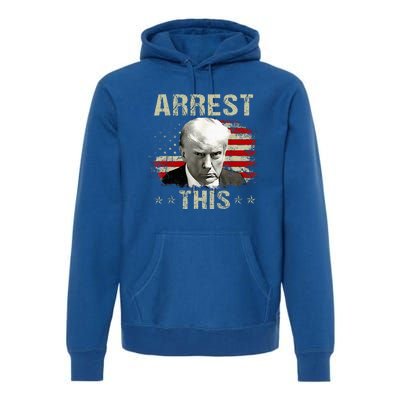 Funny Trump Arrest This Trump Arrest This Funny Trump Premium Hoodie