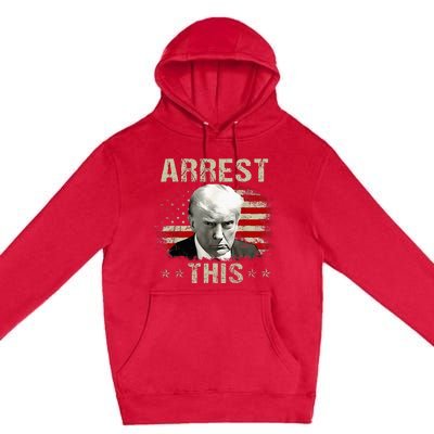 Funny Trump Arrest This Trump Arrest This Funny Trump Premium Pullover Hoodie