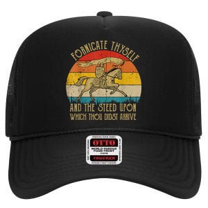 Fornicate Thyself And The Steed Upon Which Thou Didst Arrive High Crown Mesh Back Trucker Hat