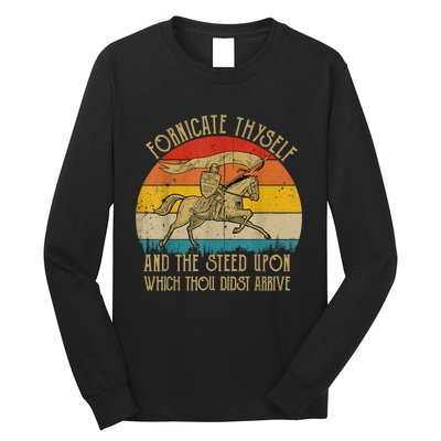 Fornicate Thyself And The Steed Upon Which Thou Didst Arrive Long Sleeve Shirt