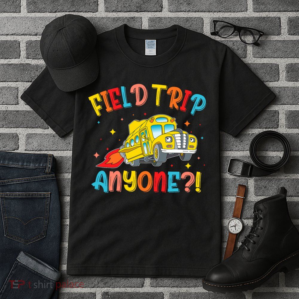 Field Trip Anyone School Trips Field Day 2025 Teachers  Tall T-Shirt