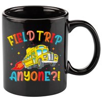 Field Trip Anyone School Trips Field Day 2025 Teachers  11oz C Handle Ceramic Mug