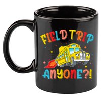 Field Trip Anyone School Trips Field Day 2025 Teachers  11oz C Handle Ceramic Mug