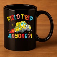 Field Trip Anyone School Trips Field Day 2025 Teachers  11oz C Handle Ceramic Mug