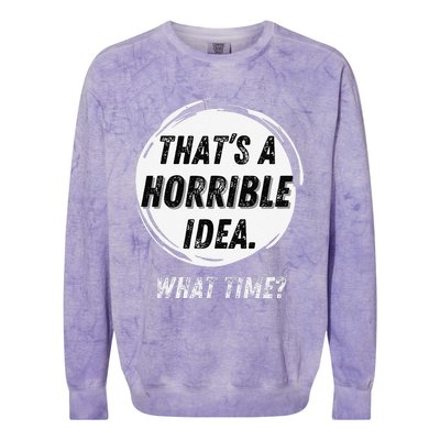 Funny Thats A Horrible Idea What Time Colorblast Crewneck Sweatshirt