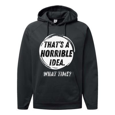 Funny Thats A Horrible Idea What Time Performance Fleece Hoodie