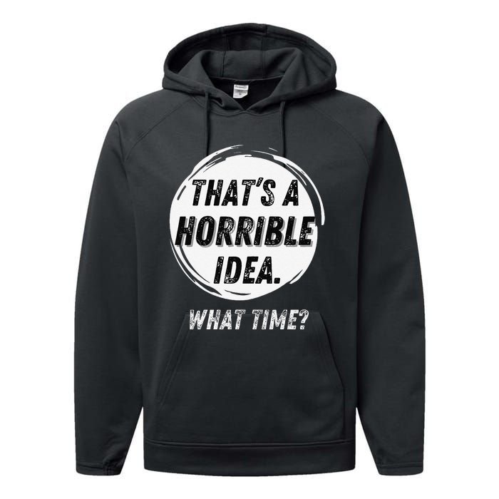 Funny Thats A Horrible Idea What Time Performance Fleece Hoodie