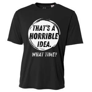 Funny Thats A Horrible Idea What Time Cooling Performance Crew T-Shirt