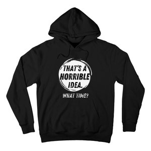 Funny Thats A Horrible Idea What Time Hoodie