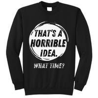 Funny Thats A Horrible Idea What Time Sweatshirt