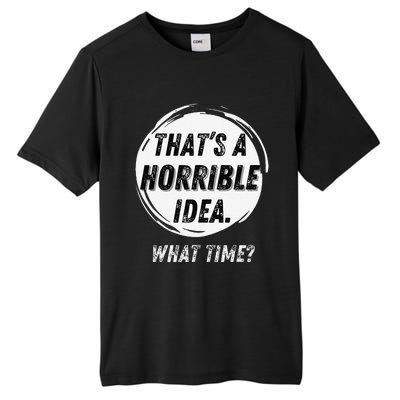 Funny Thats A Horrible Idea What Time Tall Fusion ChromaSoft Performance T-Shirt