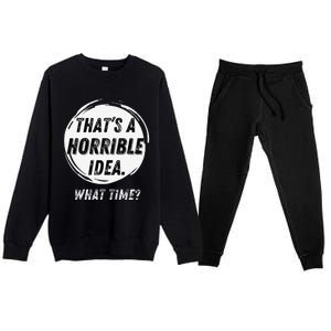 Funny Thats A Horrible Idea What Time Premium Crewneck Sweatsuit Set